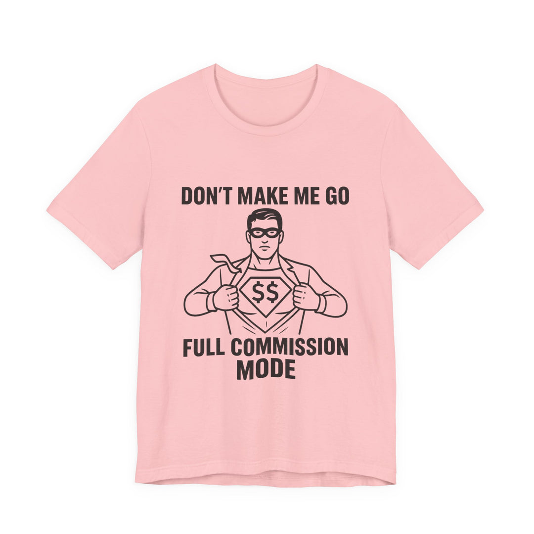 Don’t Make Me Go Full Commission Mode Tee – Unisex