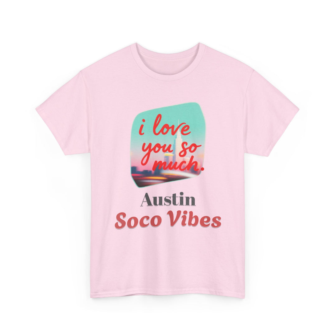 Austin SoCo Vibes “I Love You So Much” - Unisex