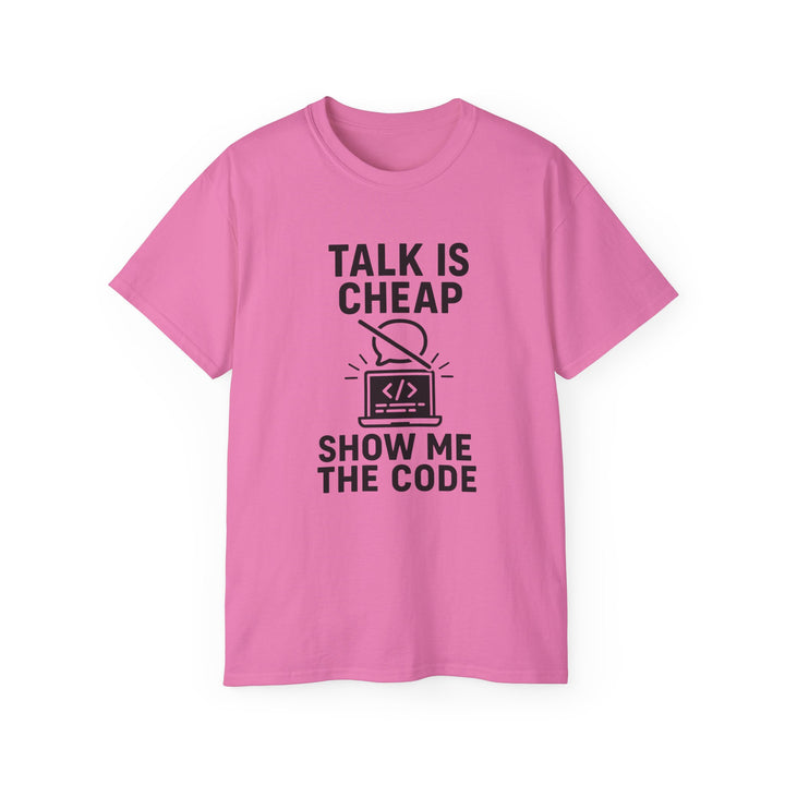 Talk is Cheap, Show Me the Code Tee - Unisex