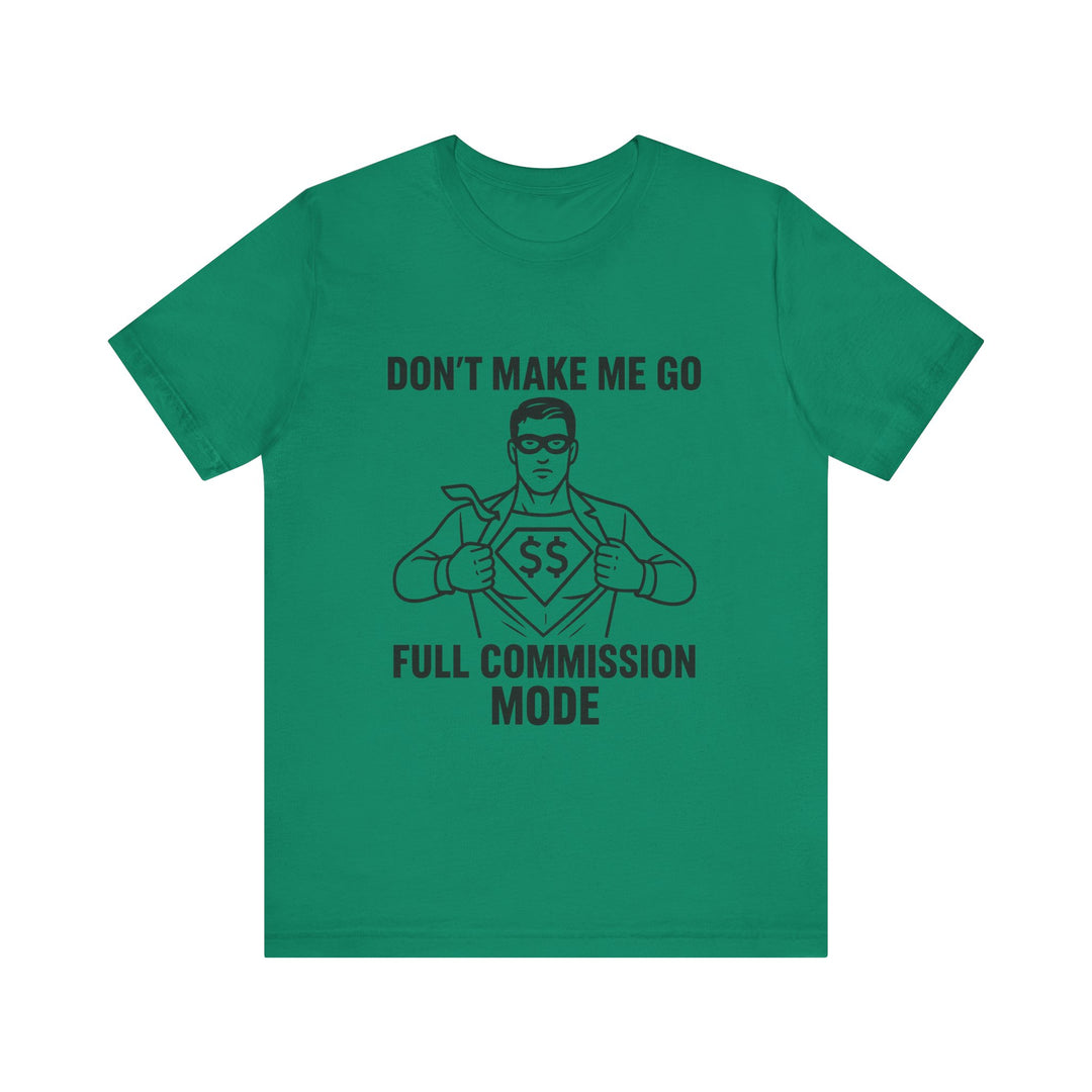 Don’t Make Me Go Full Commission Mode Tee – Unisex