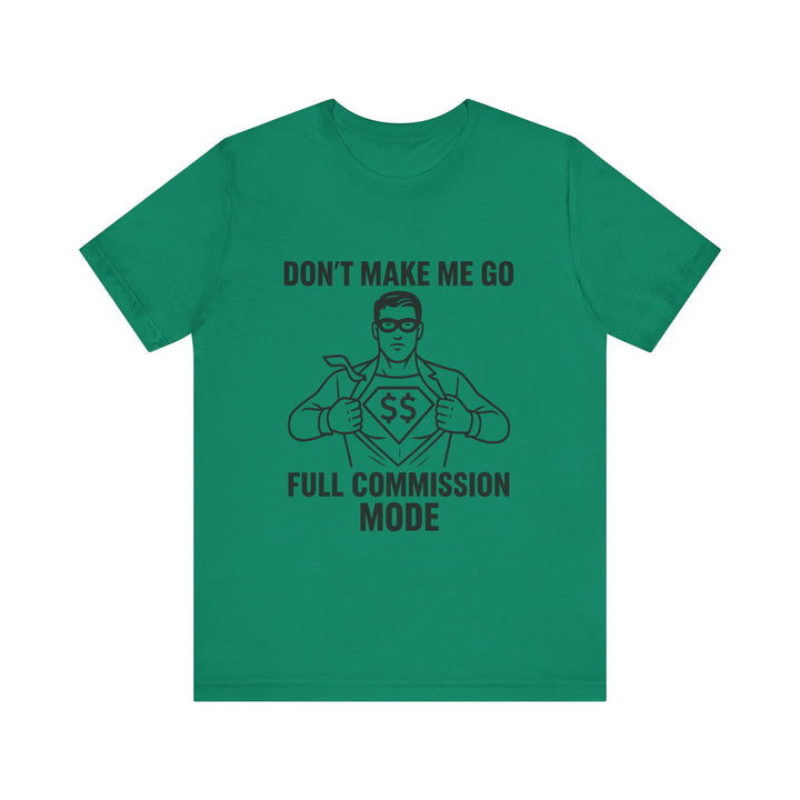 Don’t Make Me Go Full Commission Mode Tee – Unisex