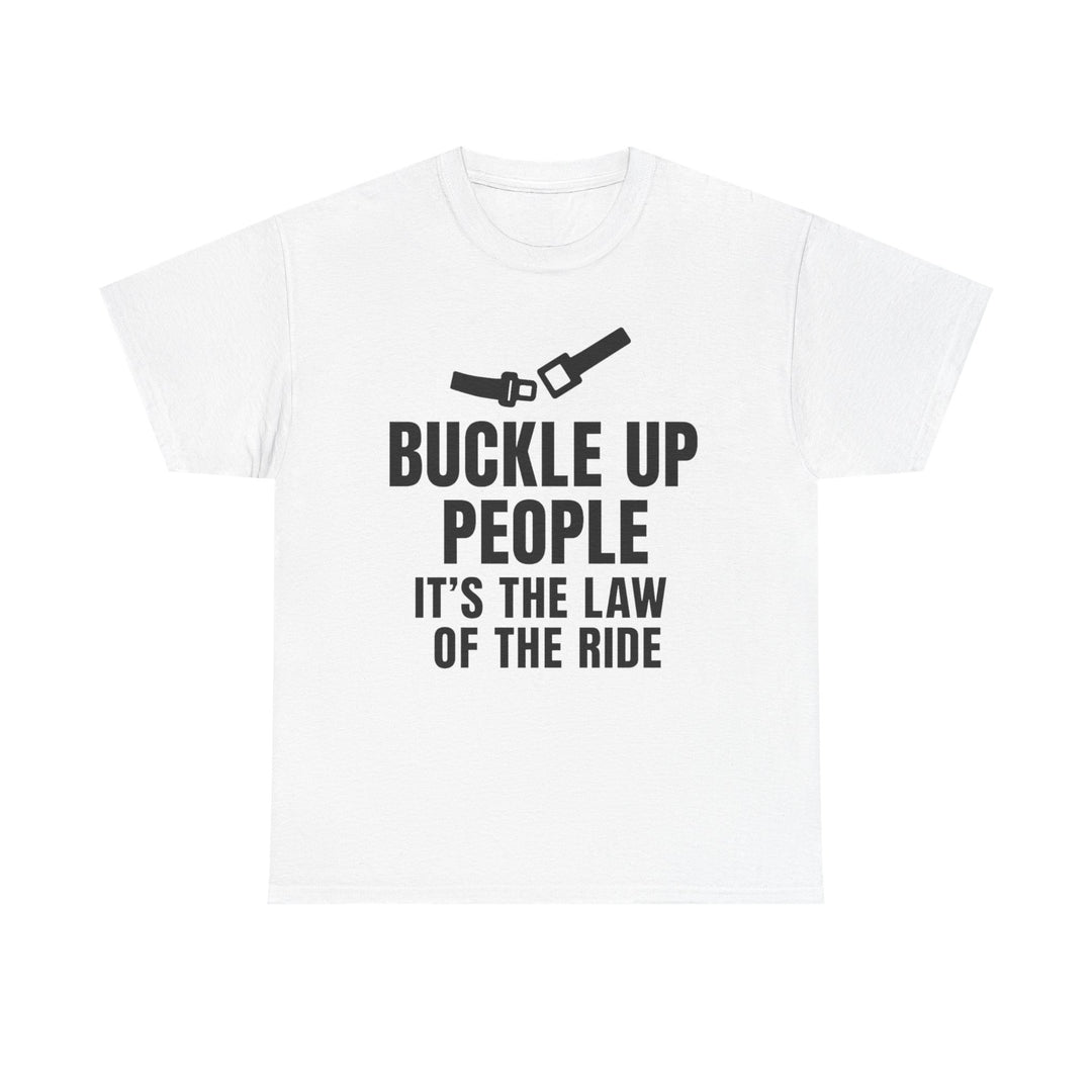 Buckle Up People: It’s The Law Of The Ride Tee – Unisex