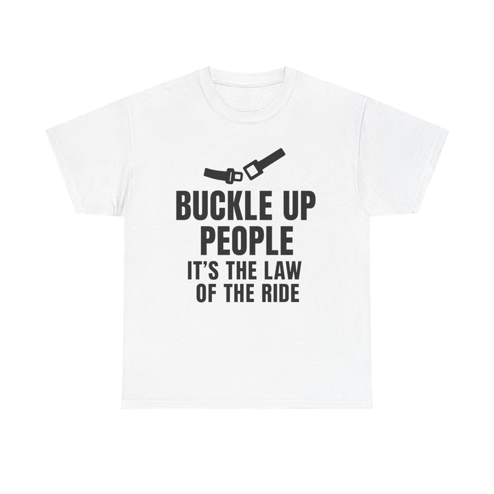 Buckle Up People: It’s The Law Of The Ride Tee – Unisex