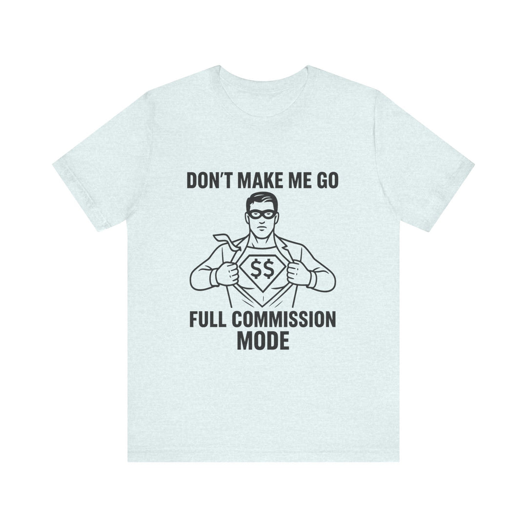 Don’t Make Me Go Full Commission Mode Tee – Unisex