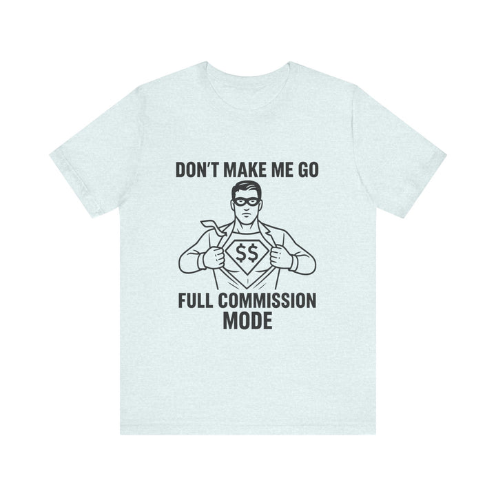 Don’t Make Me Go Full Commission Mode Tee – Unisex