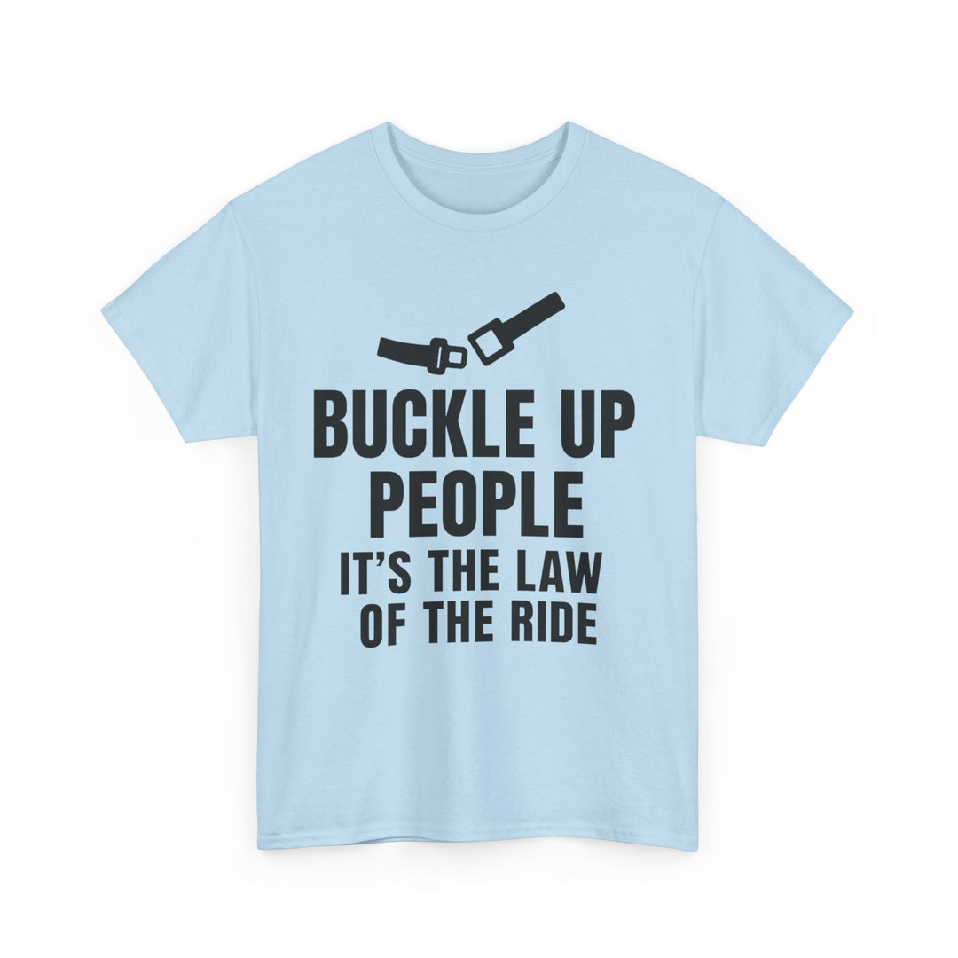 Buckle Up People: It’s The Law Of The Ride Tee – Unisex