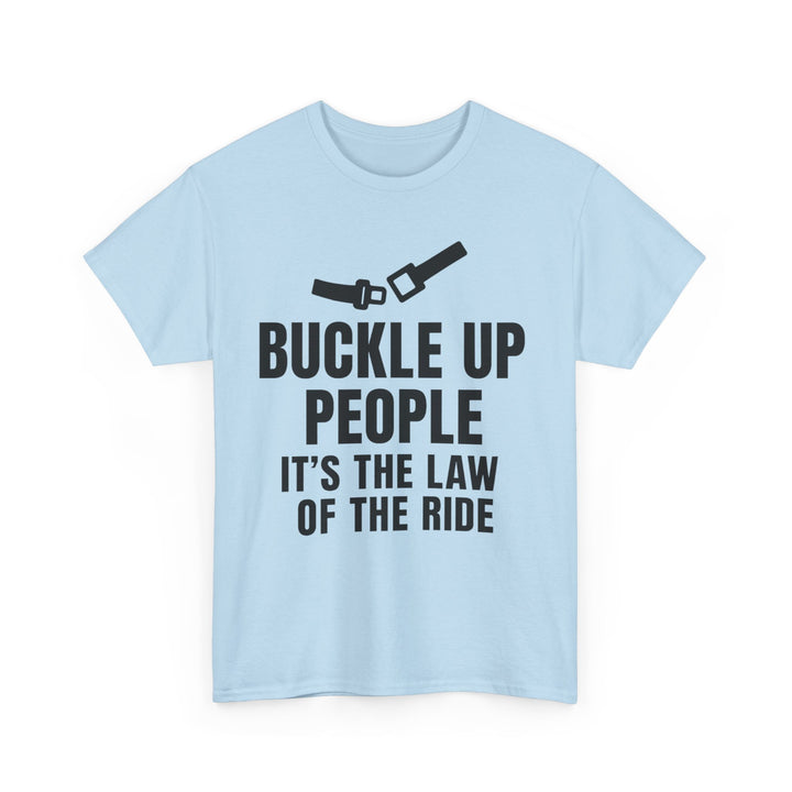 Buckle Up People: It’s The Law Of The Ride Tee – Unisex