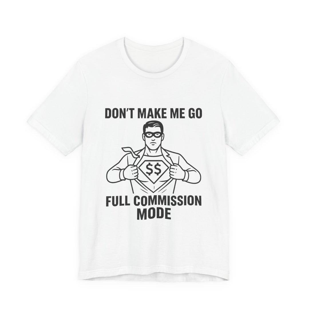 Don’t Make Me Go Full Commission Mode Tee – Unisex