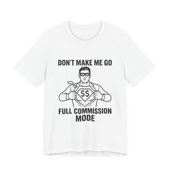 Don’t Make Me Go Full Commission Mode Tee – Unisex