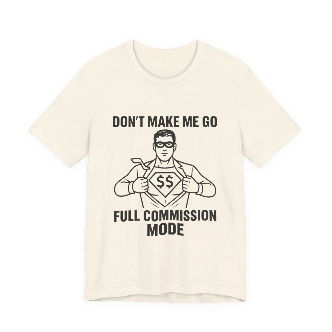 Don’t Make Me Go Full Commission Mode Tee – Unisex