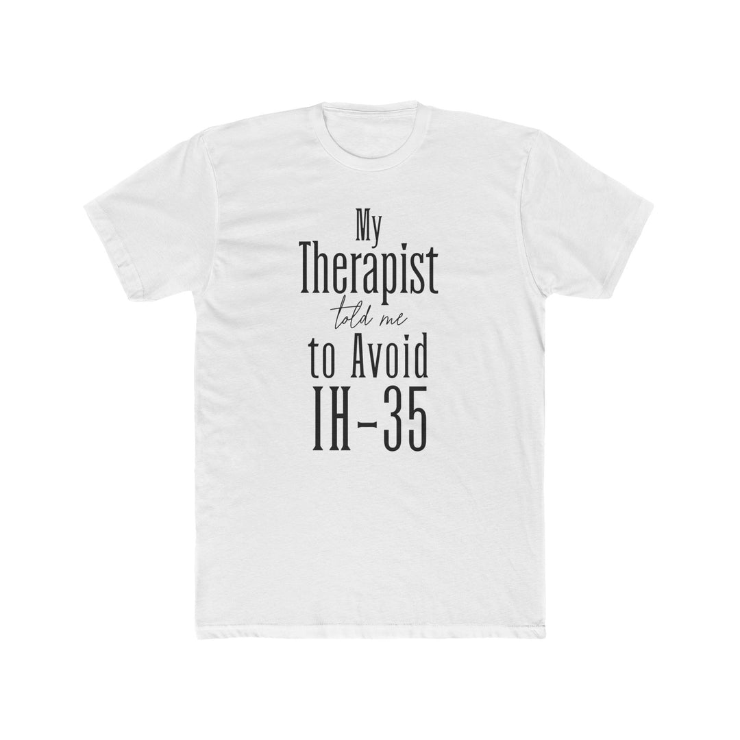 My Therapist Told Me to Avoid IH-35 - Unisex