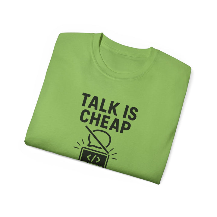 Talk is Cheap, Show Me the Code Tee - Unisex