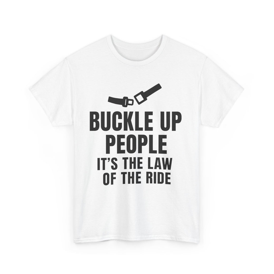 Buckle Up People: It’s The Law Of The Ride Tee – Unisex