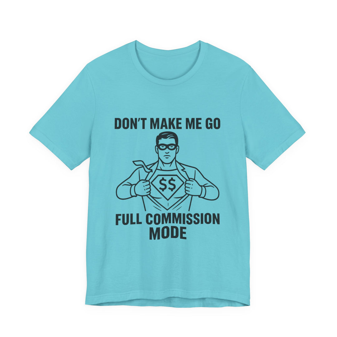 Don’t Make Me Go Full Commission Mode Tee – Unisex