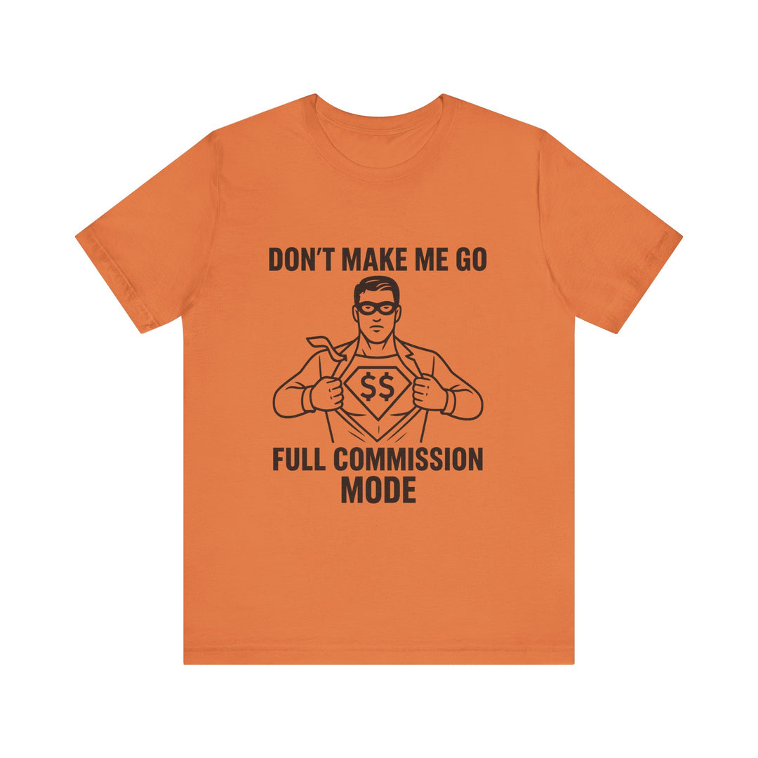 Don’t Make Me Go Full Commission Mode Tee – Unisex