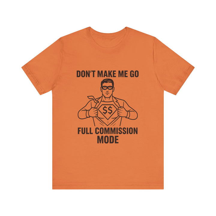 Don’t Make Me Go Full Commission Mode Tee – Unisex