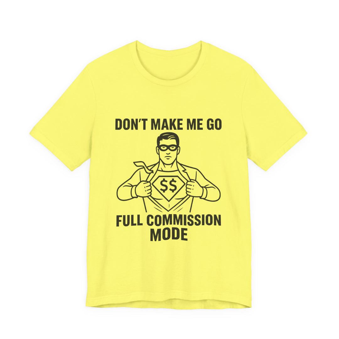 Don’t Make Me Go Full Commission Mode Tee – Unisex