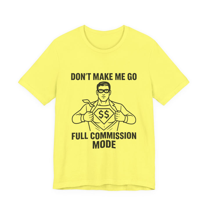 Don’t Make Me Go Full Commission Mode Tee – Unisex