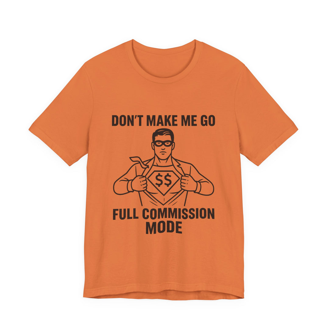 Don’t Make Me Go Full Commission Mode Tee – Unisex