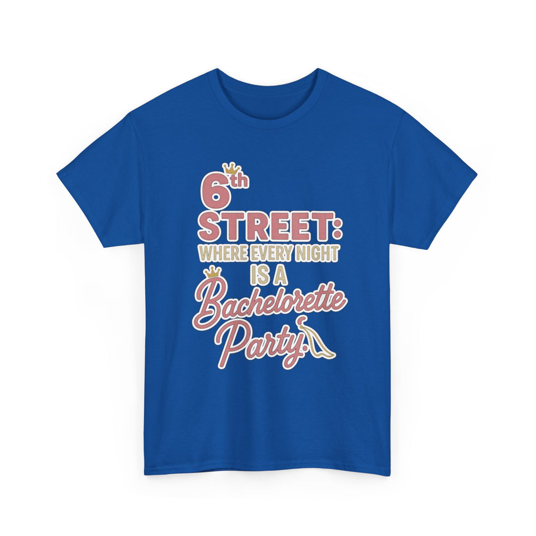 6th STREET: WHERE EVERY NIGHT IS A Bachelorette Party - Unisex