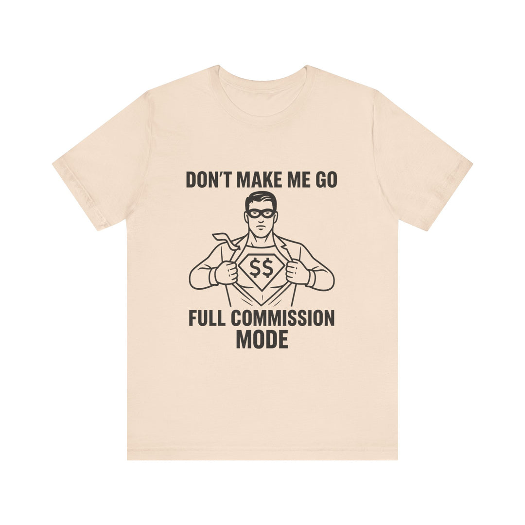 Don’t Make Me Go Full Commission Mode Tee – Unisex