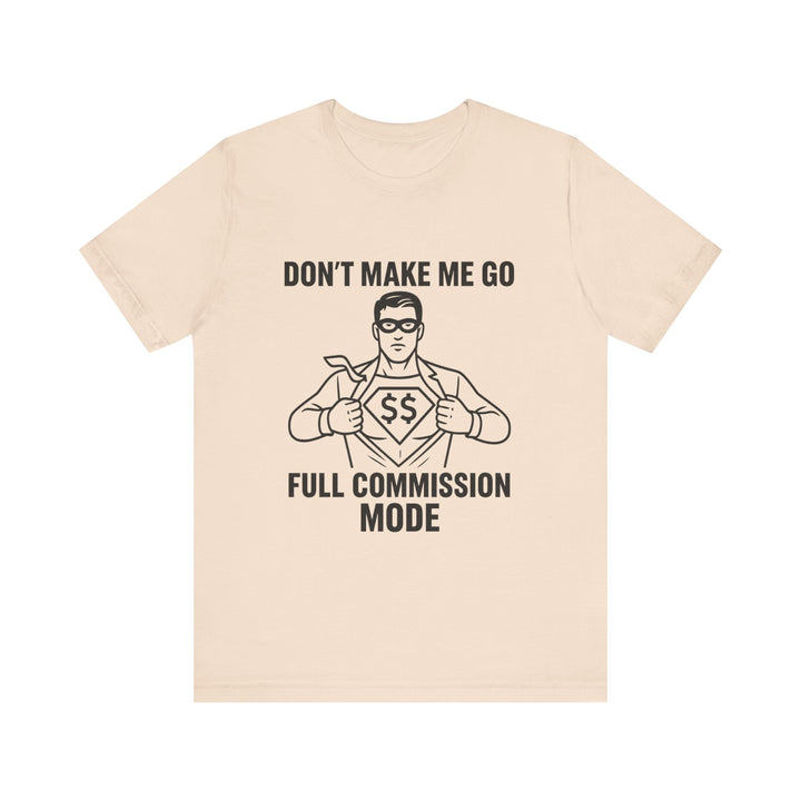 Don’t Make Me Go Full Commission Mode Tee – Unisex