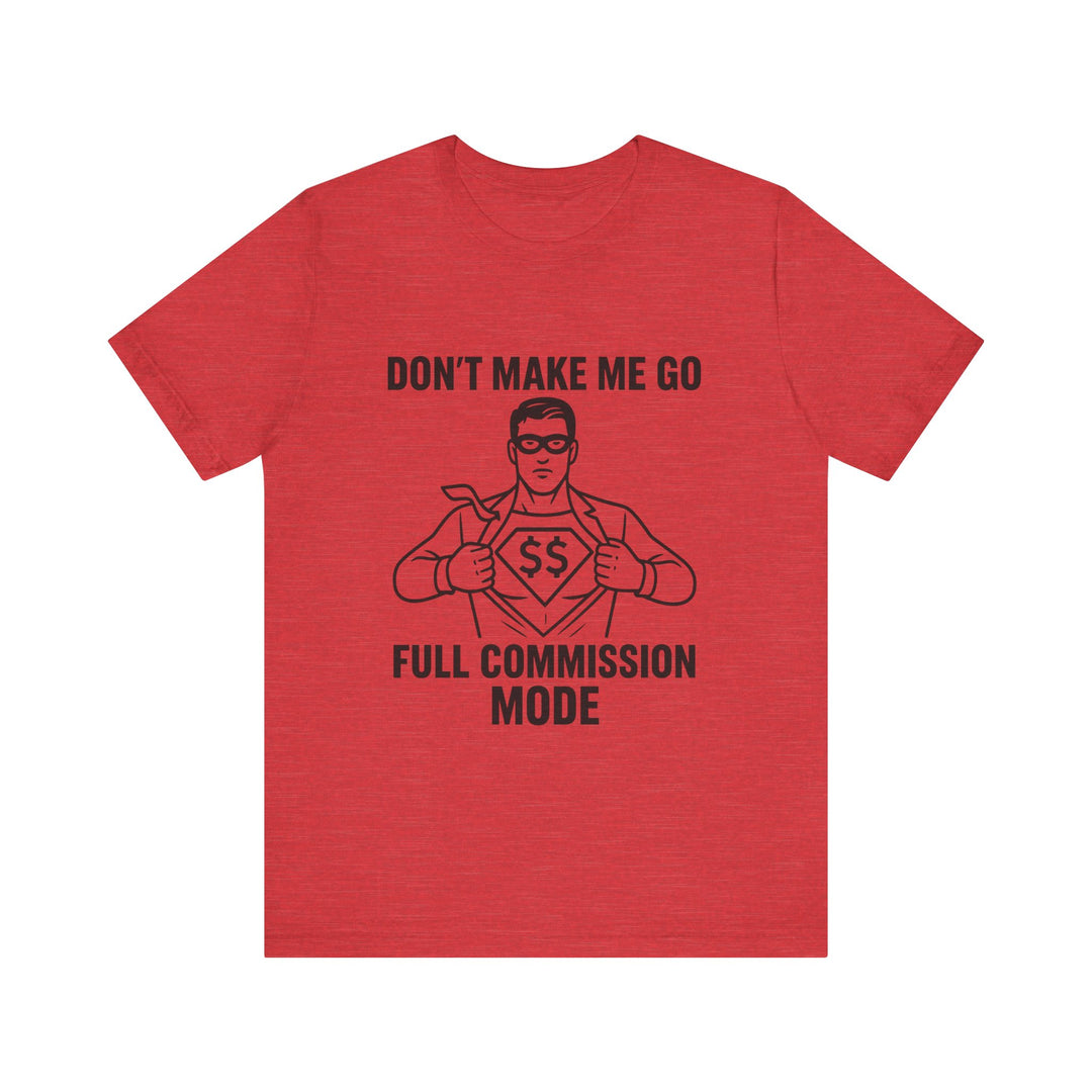 Don’t Make Me Go Full Commission Mode Tee – Unisex