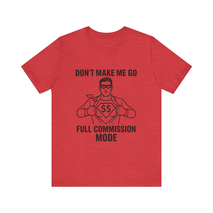 Don’t Make Me Go Full Commission Mode Tee – Unisex