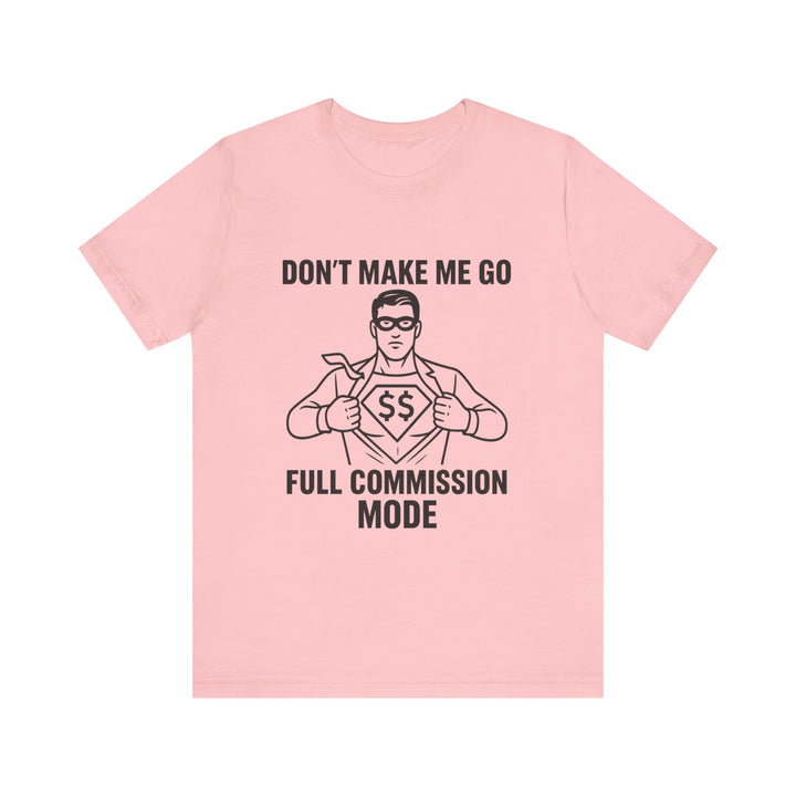 Don’t Make Me Go Full Commission Mode Tee – Unisex