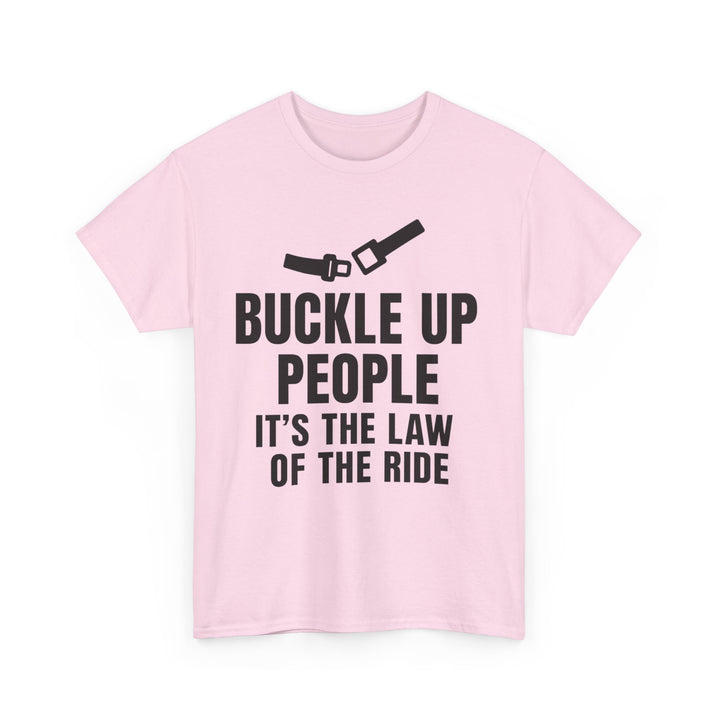 Buckle Up People: It’s The Law Of The Ride Tee – Unisex