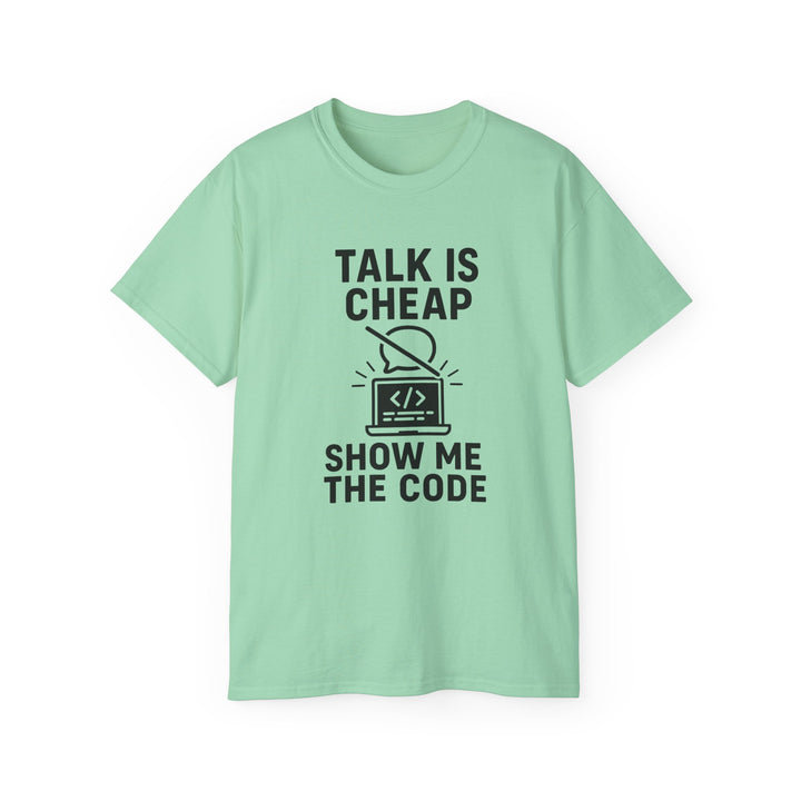 Talk is Cheap, Show Me the Code Tee - Unisex