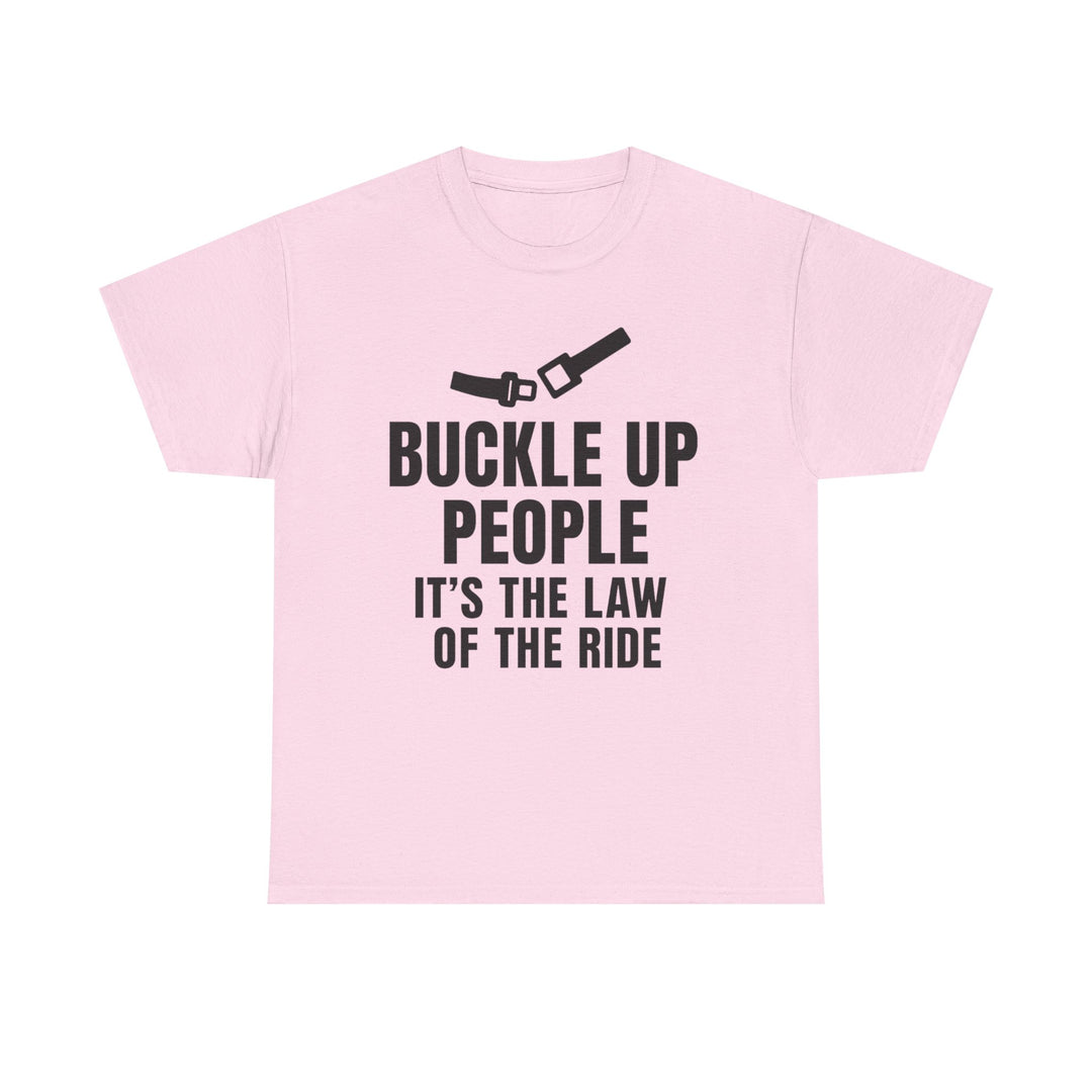 Buckle Up People: It’s The Law Of The Ride Tee – Unisex