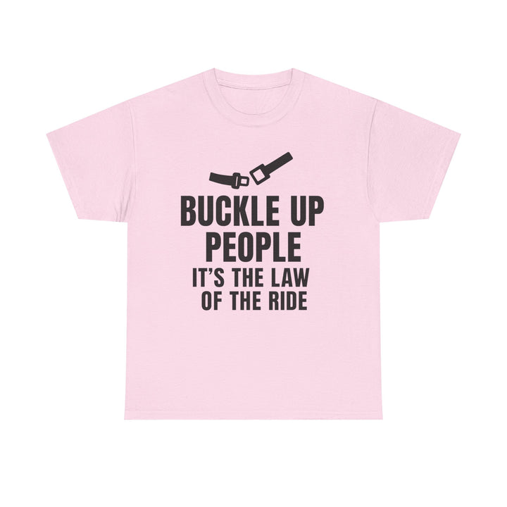 Buckle Up People: It’s The Law Of The Ride Tee – Unisex