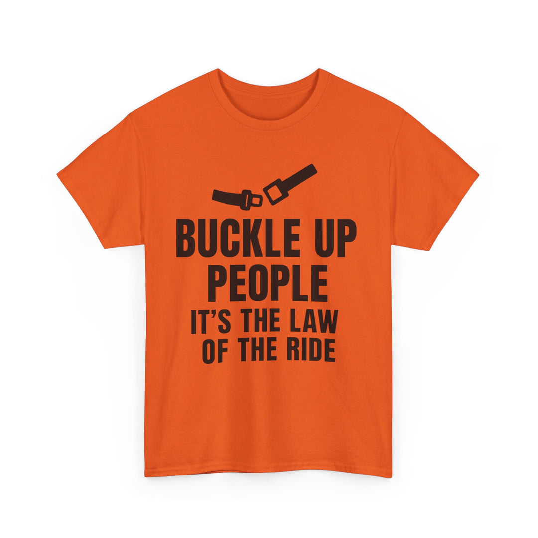 Buckle Up People: It’s The Law Of The Ride Tee – Unisex