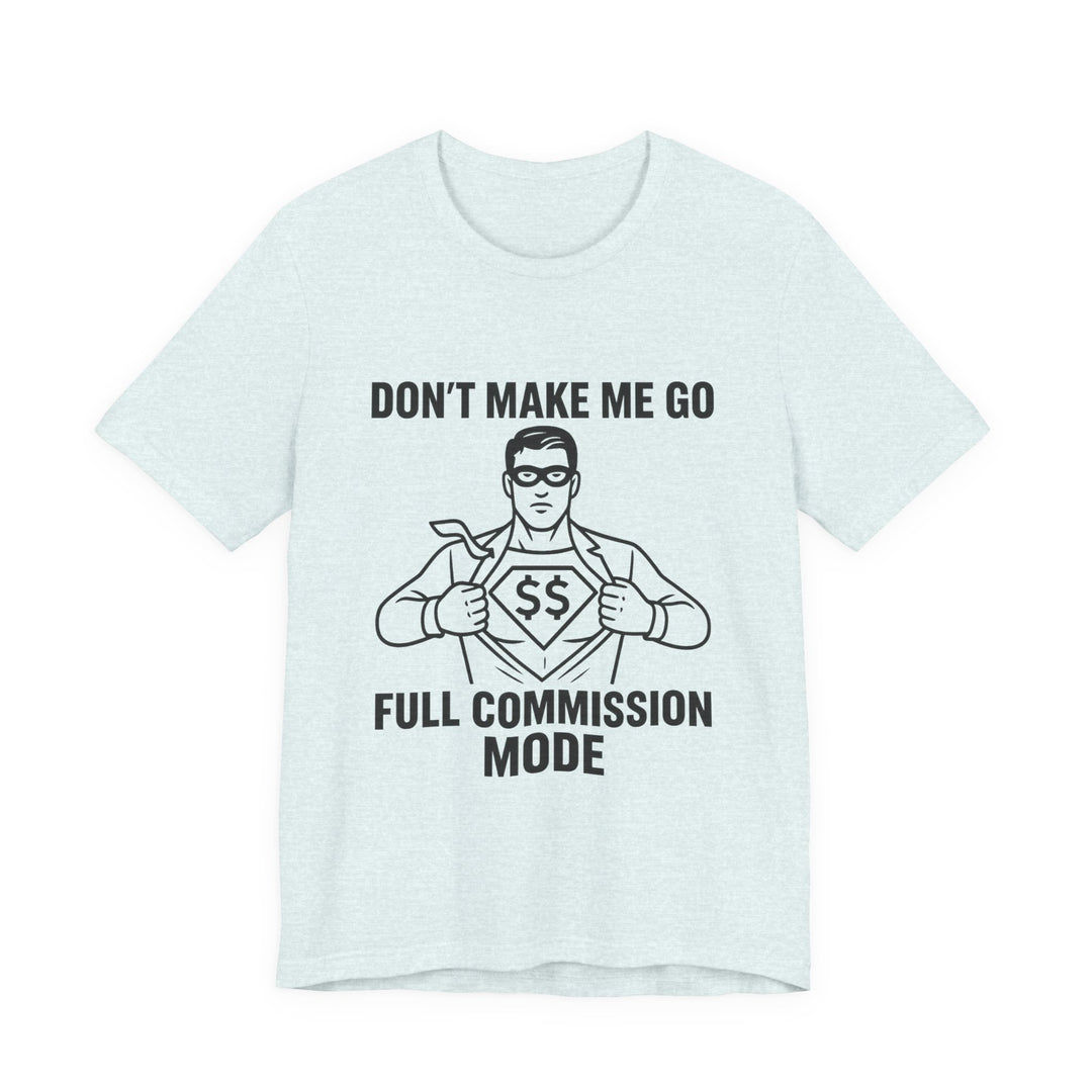Don’t Make Me Go Full Commission Mode Tee – Unisex