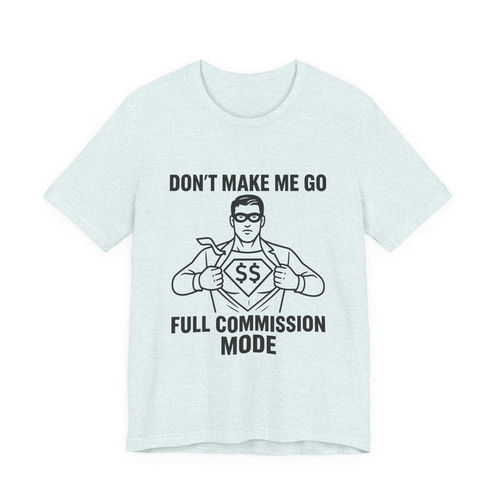 Don’t Make Me Go Full Commission Mode Tee – Unisex
