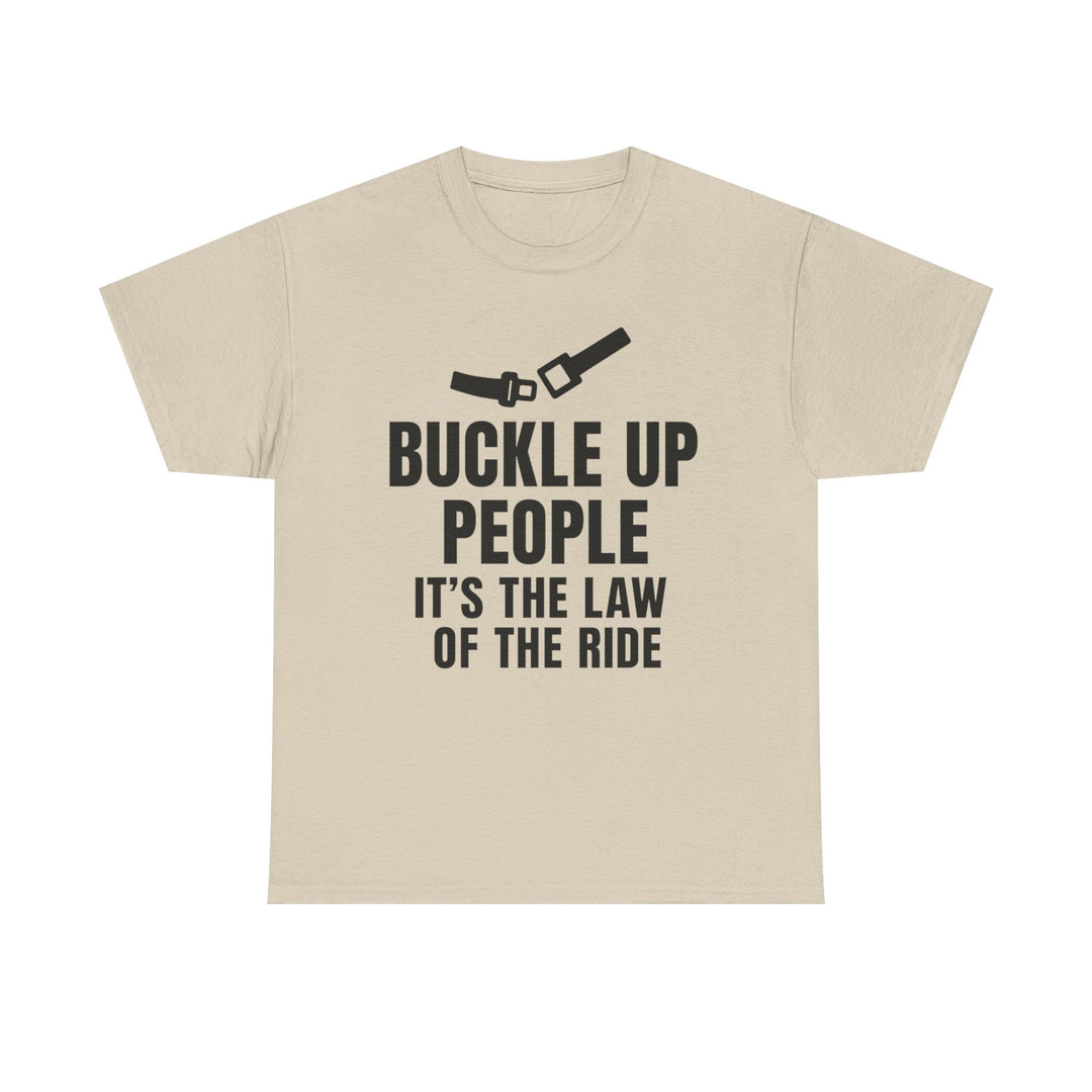 Buckle Up People: It’s The Law Of The Ride Tee – Unisex