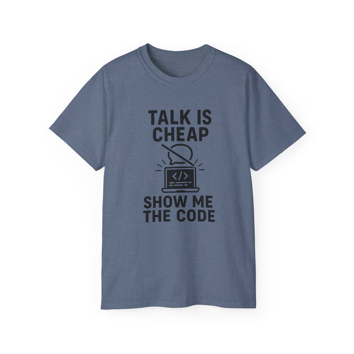 Talk is Cheap, Show Me the Code Tee - Unisex