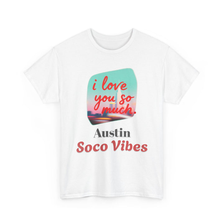 Austin SoCo Vibes “I Love You So Much” - Unisex