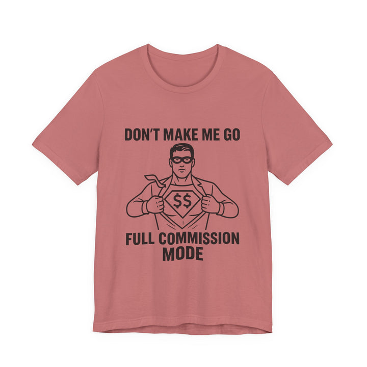 Don’t Make Me Go Full Commission Mode Tee – Unisex