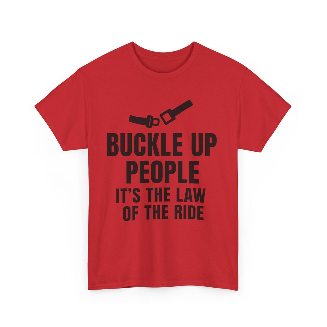 Buckle Up People: It’s The Law Of The Ride Tee – Unisex