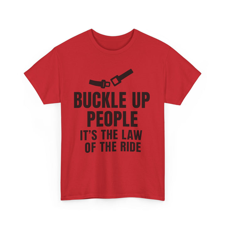 Buckle Up People: It’s The Law Of The Ride Tee – Unisex