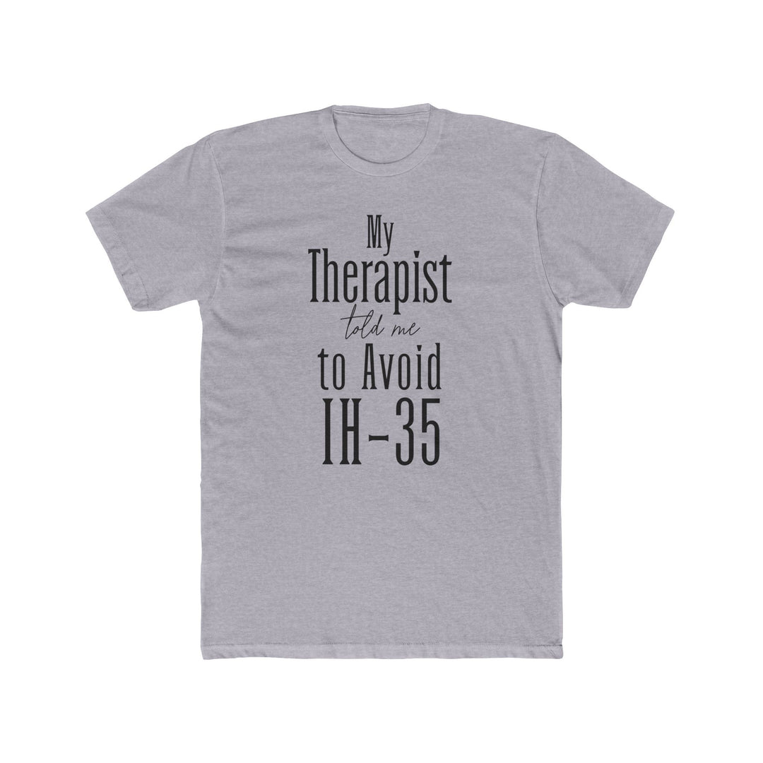 My Therapist Told Me to Avoid IH-35 - Unisex