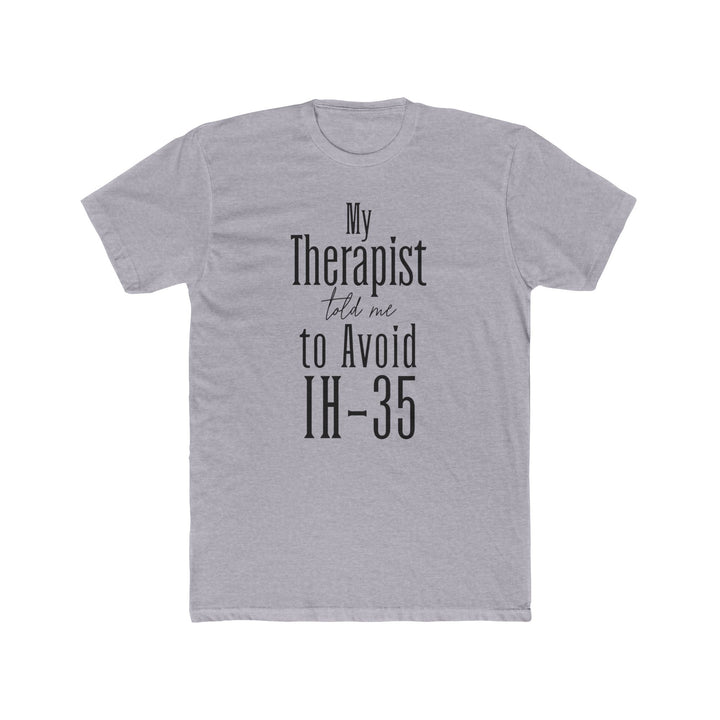 My Therapist Told Me to Avoid IH-35 - Unisex