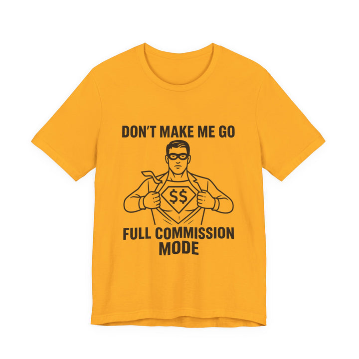 Don’t Make Me Go Full Commission Mode Tee – Unisex