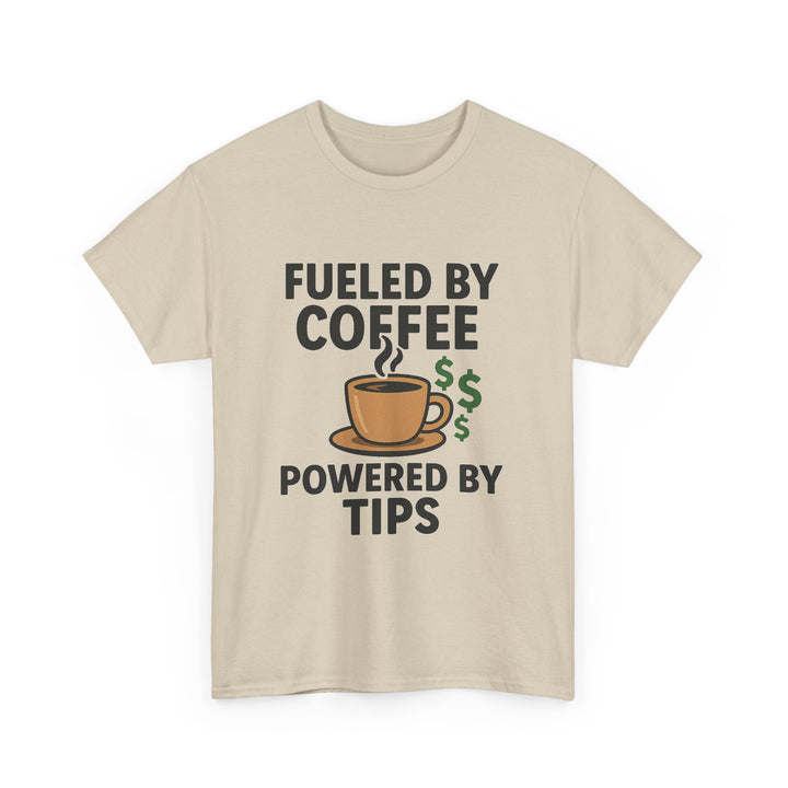 Fueled by Coffee Powered by Tips Tee – Unisex