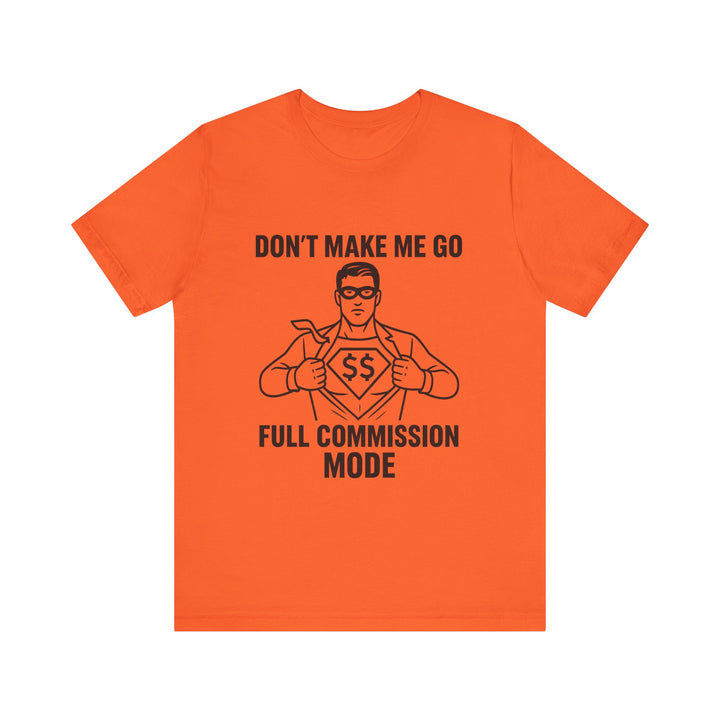 Don’t Make Me Go Full Commission Mode Tee – Unisex
