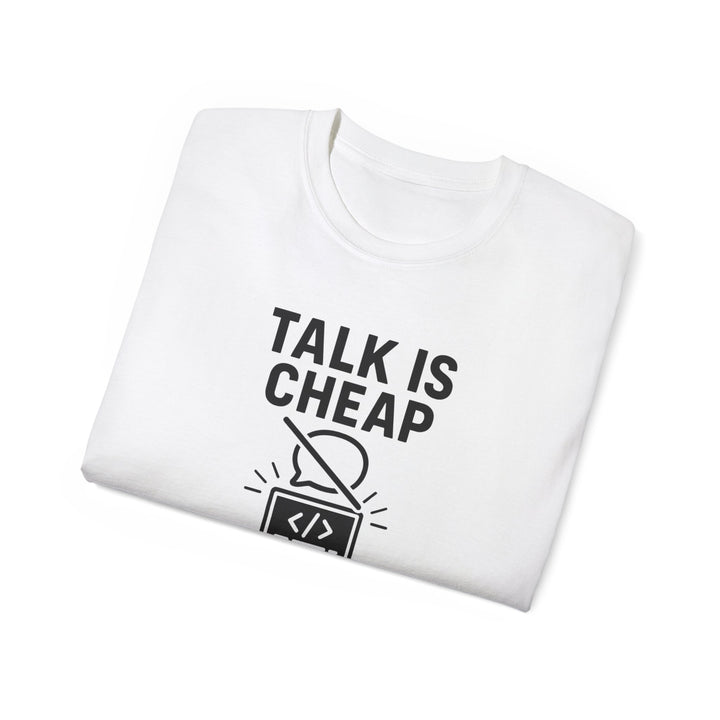 Talk is Cheap, Show Me the Code Tee - Unisex