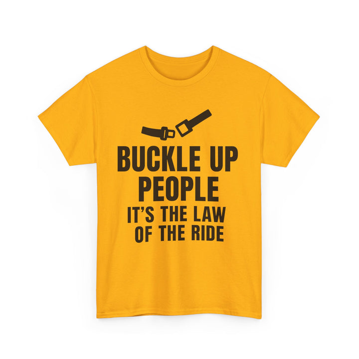 Buckle Up People: It’s The Law Of The Ride Tee – Unisex
