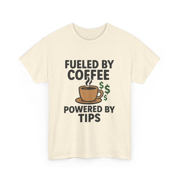 Fueled by Coffee Powered by Tips Tee – Unisex